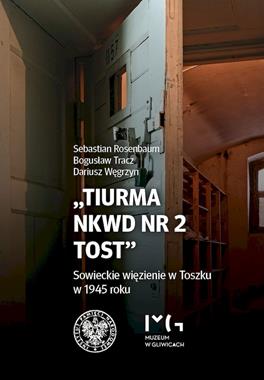Tiurma NKWD nr 2 Tost Sowieckie więzienie w Toszku w 1945 r. (opr.zbiorowe)