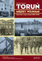 Toruń między wojnami Opowieść o życiu miasta 1920-1939 (K.Kluczwajd)