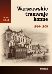 Warszawskie tramwaje konne 1866-1908 (D.Walczak)