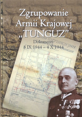 Zgrupowanie Armii Krajowej "Tunguz" Dokumenty 8 IX 1944 - 4 X 1944 (opr.M.Olczak M.Strok)