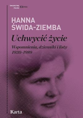 Uchwycić życie Wspomnienia, dzienniki i listy 1930-1989 (H.Świda-Ziemba)