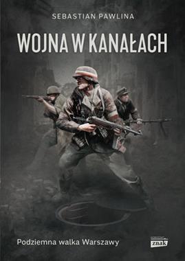 Wojna w kanałach Podziemna walka Warszawy (S.Pawlina)