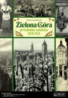 Zielona Góra przełomu wieków XIX / XX (T.Czyżniewski)