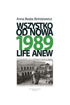 1989 Wszystko od nowa Fotodziennik czyli piosenka o końcu świata (A.B.Bohdziewicz)