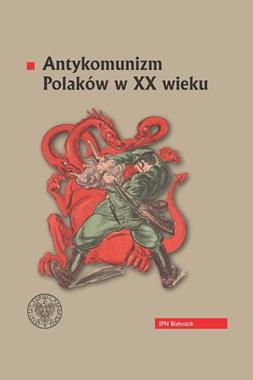 Antykomunizm Polaków w XX w. (red.P.Kardela K.Sacewicz)