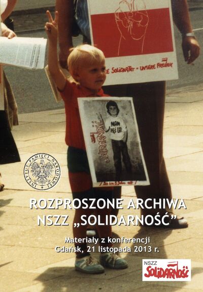 Rozproszone archiwa NSZZ "Solidarność" Materiały z konferencji Gdańsk 21.11.2013 (red.M.Kruk Ł.Grochowski)