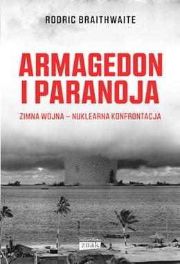 Armagedon i paranoja Zimna Wojna - nuklearna konfrontacja (R.Braithwaite)