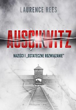 Auschwitz Naziści i "Ostateczne rozwiązanie" (L.Rees)