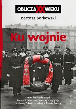 Ku wojnie Oblicza XX wieku (B.Borkowski)