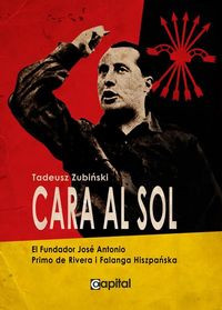 Cara al Sol El Fundator Jose Antonio Primo de Rivera i Falanga Hiszpańska (T.Zubiński)