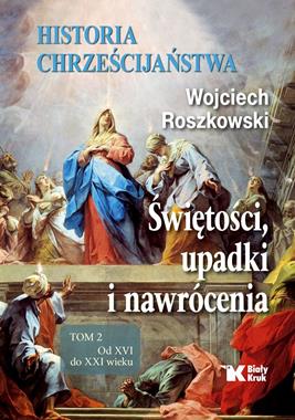 Historia chrześcijaństwa T.2 Od XVI do XXI wieku (W.Roszkowski)