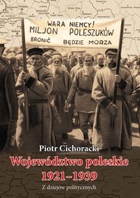Województwo poleskie 1921-1939 Z dziejów politycznych (P.Cichoracki)