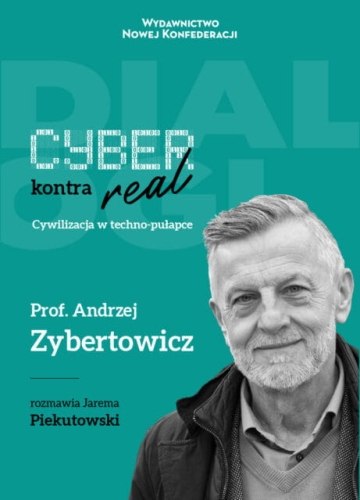 Cyber kontra real Cywilizacja w techno-pułapce (A.Zybertowicz J.Piekutowski)