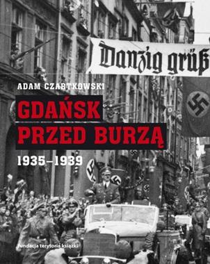 Gdańsk przed Burzą 1935-1939 (A.Czartkowski)