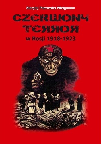 Czerwony Terror w Rosji 1918-1923 (S.P.Mielgunow)