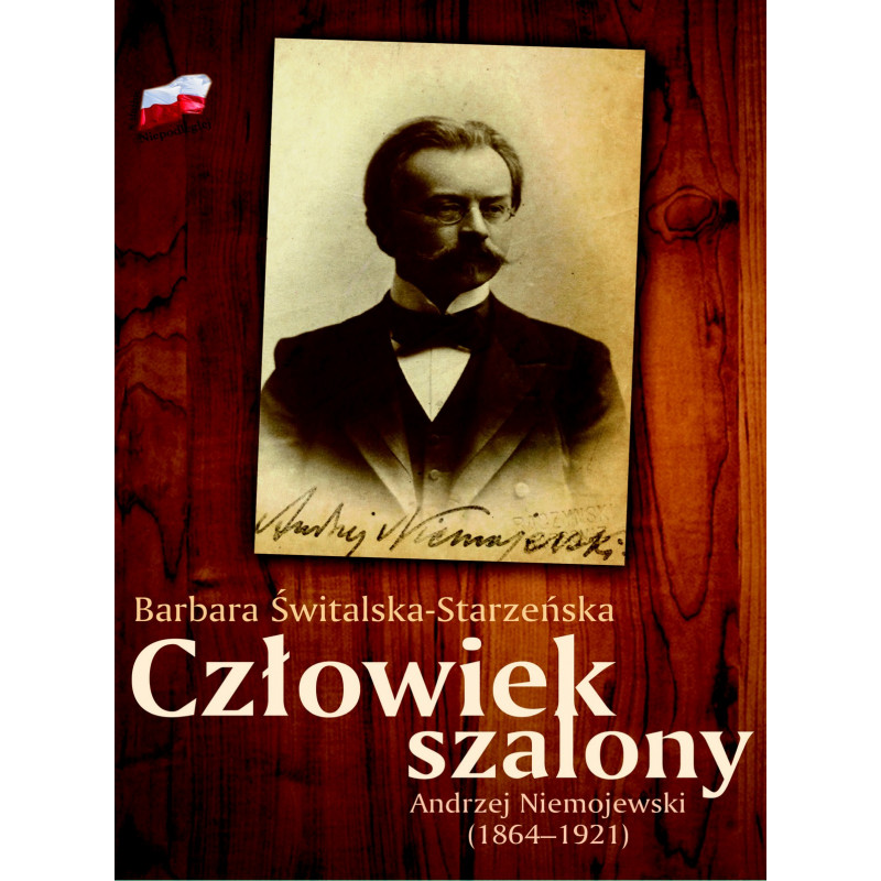 Człowiek szalony Andrzej Niemojewski (1864-1921)(B.Świtalska-Starzeńska)