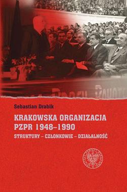 Krakowska organizacja PZPR 1948-1990 (S.Drabik)