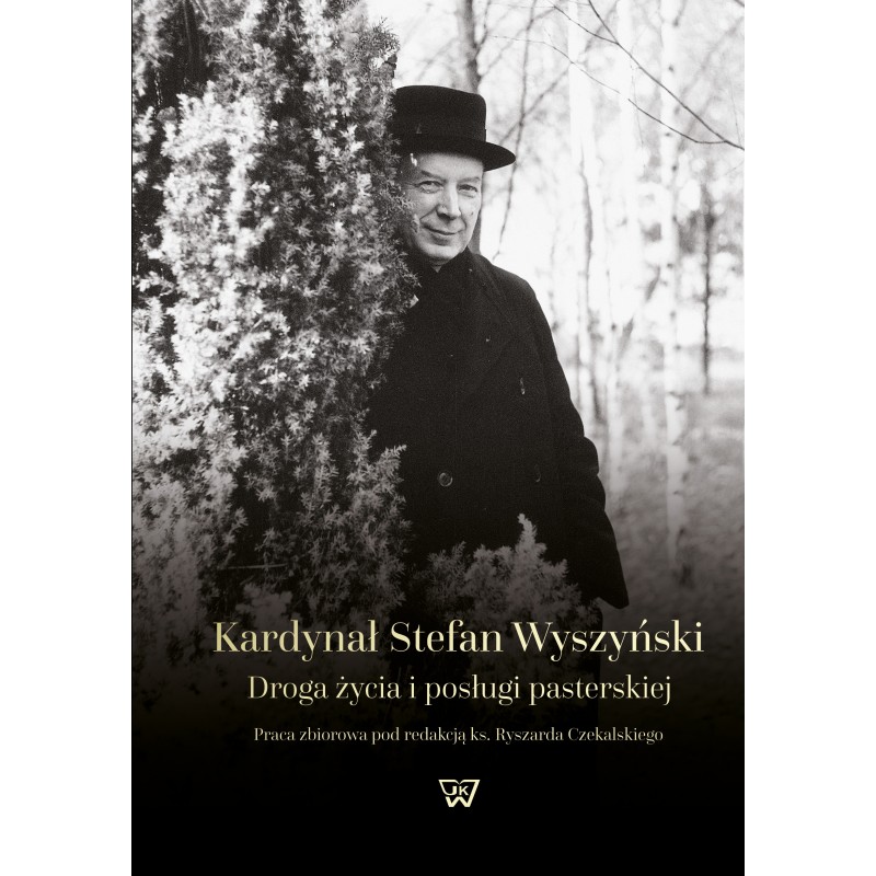 Kardynał Stefan Wyszyński Droga życia i posługi pasterskiej (red.R.Czekalski)