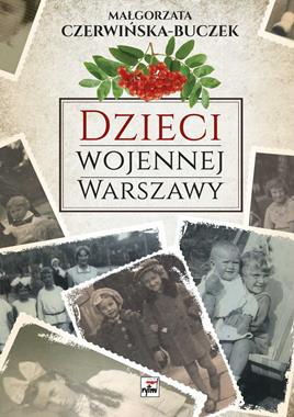 Dzieci wojennej Warszawy (M.Czerwińska-Buczek)