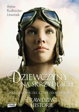 Dziewczyny na skrzydłach Polskie lotniczki, które zdobyły niebo (A.Rudnicka-Litwinek)