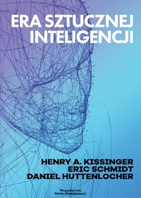 Era sztucznej inteligencji (H.A.Kissinger E.Schmidt D.Huttenlocher)