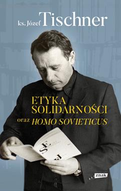 Etyka Solidarności oraz Homo Sovieticus (J.Tischner)