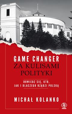 Game changer Za kulisami polityki (M.Kolanko)