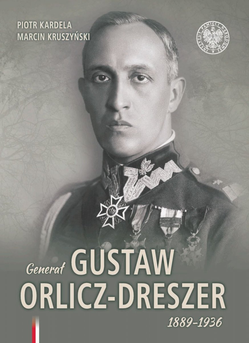 Generał Gustaw Orlicz-Dreszer 1889-1936 (P.Kardela M.Kruszyński)