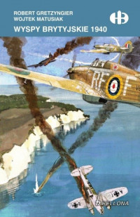 Wyspy Brytyjskie 1940 Historyczne Bitwy (R.Gretzyngier W.Matusiak)