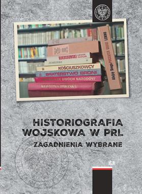 Historiografia wojskowa w PRL (red.P.Benken) 