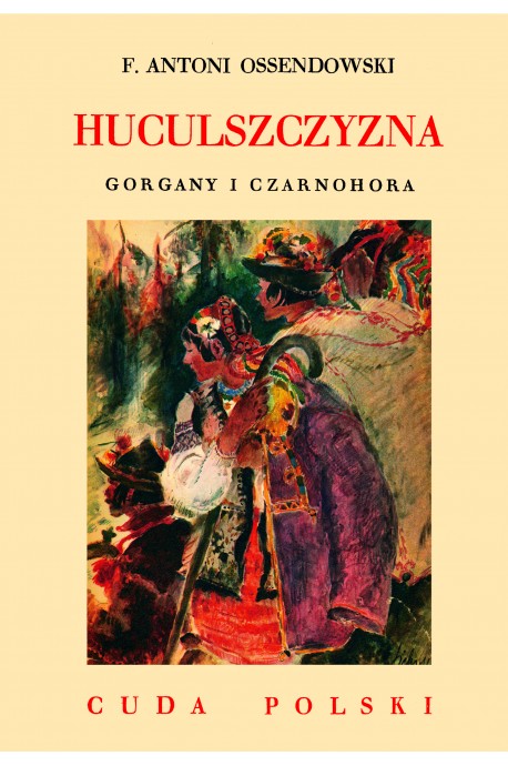 Huculszczyzna Gorgany i Czarnohora Cuda Polski reprint (F.A.Ossendowski)