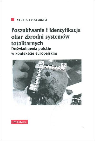 Poszukiwanie i identyfikacja ofiar zbrodni systemów totalitarnych (red.M.Zwolski)