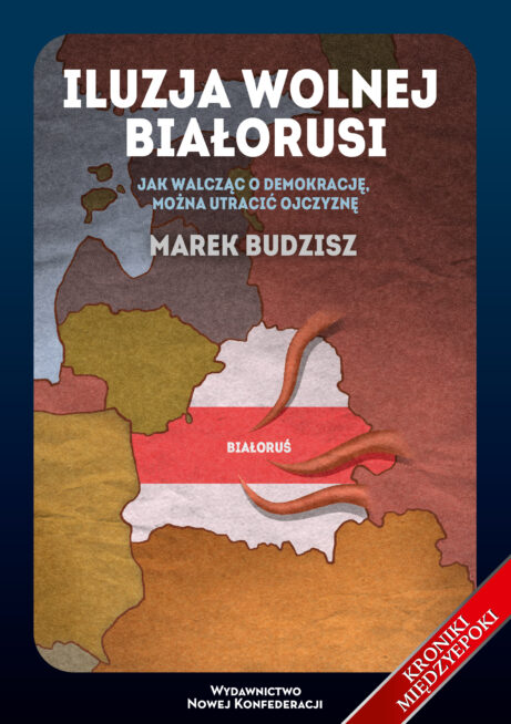Iluzja wolnej Białorusi (M.Budzisz)