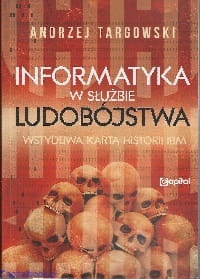 Informatyka w służbie ludobójstwa Wstydliwa karta historii IBM (A.Targowski)