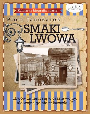 Smaki Lwowa Kulinarna biografia miasta (P.Janczarek)