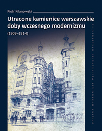 Utracone kamienice warszawskie doby wczesnego modernizmu (1909-1914)(P.Kilanowski)
