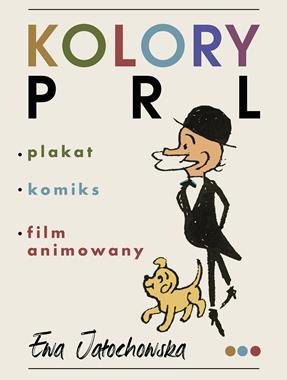 Kolory PRL Plakat, komiks, film animowany (E.Jałochowska)