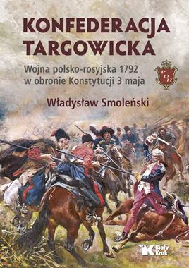 Konfederacja Targowicka Wojna polsko-rosyjska 1792 (Wł.Smoleński)