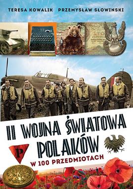 II wojna światowa Polaków w 100 przedmiotach (T.Kowalik P.Słowiński)