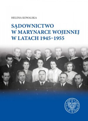 Sądownictwo w Marynarce Wojennej w latach 1945-1955 (H.Kowalska)
