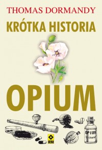 Krótka historia opium (T.Dormandy)