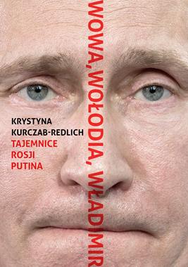 Wowa Wołodia Władimir Tajemnice Rosji Putina (K.Kurczab-Redlich)