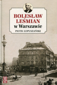 Bolesław Leśmian w Warszawie (P.Łopuszański)