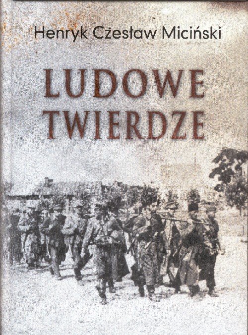 Ludowe Twierdze Działalność BCH na środkowej Lubelszczyźnie 1940-44 (H.C.Miciński)