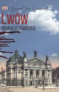 Lwów Okupacja sowiecka Moje Kresy (R.J.Czarnowski)