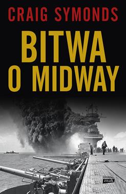 Bitwa o Midway Najważniejsza bitwa morska XX w. (C.Symonds)