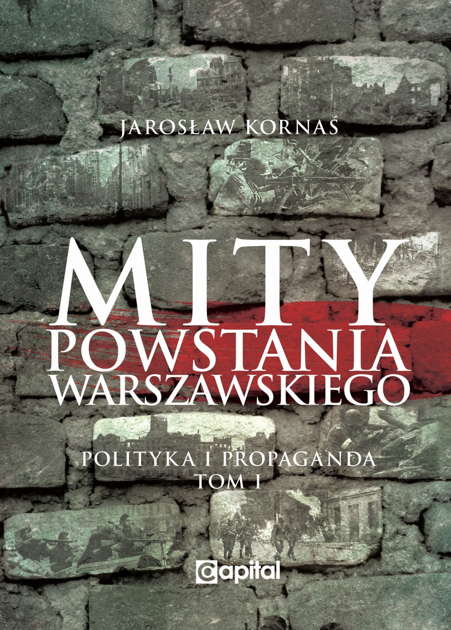 Mity Powstania Warszawskiego T.1 Polityka i propaganda (J.Kornaś)