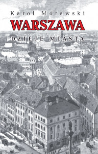 Warszawa Dzieje miasta (K.Mórawski)