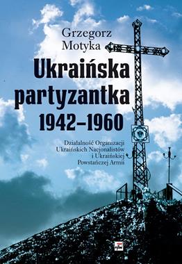 Ukraińska partyzantka 1942-1960 W.3 (G.Motyka)