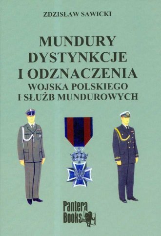 Mundury dystynkcje i odznaczenia Wojska Polskiego i służb mundurowych (Z.Sawicki)